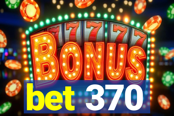 bet 370